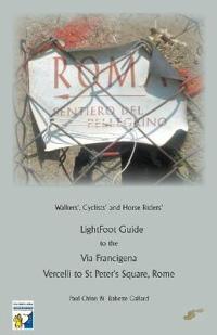 LightFoot Guide to the Via Francigena Edition 5 - Vercelli to St Peter's Square, Rome
