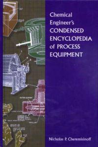Chemical Engineer's Condensed Encyclopedia of Process Equipment
