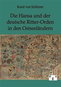 Die Hansa Und Der Deutsche Ritter-Orden in Den Ostseel Ndern