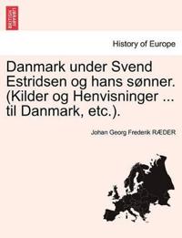 Danmark Under Svend Estridsen Og Hans Sonner. (Kilder Og Henvisninger ... Til Danmark, Etc.).