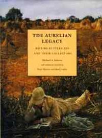 Aurelian Legacy - A History of British Butterflies and Their Collectors
