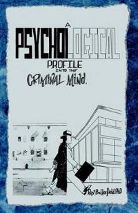 A Psychological Profile Into The Criminal Mind