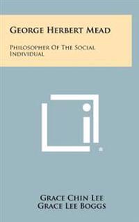 George Herbert Mead: Philosopher of the Social Individual