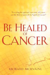 Be Healed of Cancer