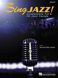 Sing Jazz!: Leadsheets for 76 Jazz Vocals