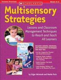 Multisensory Strategies: Lessons and Classroom Management Techniques to Reach and Teach All Learners; Grades K-2