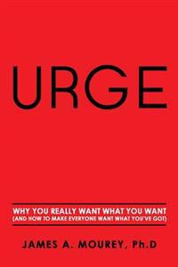 Urge: Why You Really Want What You Want (and How to Make Everyone Want What You've Got)