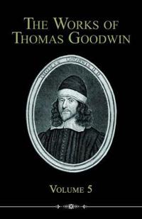 The Works of Thomas Goodwin, Volume 5