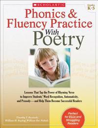 Phonics & Fluency Practice with Poetry: Lessons That Tap the Power of Rhyming Verse to Improve Students' Word Recognition, Automaticity, and Prosody-A