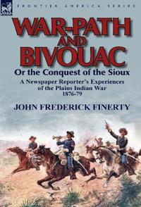 War-Path and Bivouac or the Conquest of the Sioux