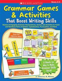 Grammar Games & Activities That Boost Writing Skills: Dozens of Engaging Grammar Manipulatives, Games, and Activities to Teach and Reinforce Parts of
