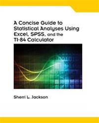 A Concise Guide to Statistical Analyses Using Excel, SPSS, and the TI-84 Calculator