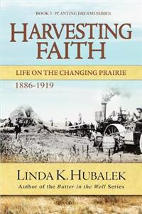 Harvesting Faith: Life on the Changing Prairie (Planting Dreams Series)