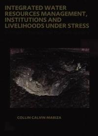 Integrated Water Resources Management, Institutions and Livelihoods Under Stress