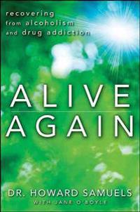 Alive Again: Recovering from Alcoholism and Drug Addiction
