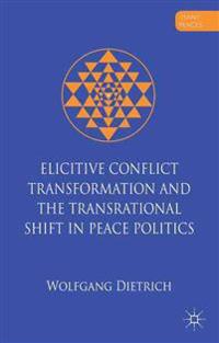 Elicitive Conflict Transformation and the Trans-rational Shift in Peace Politics