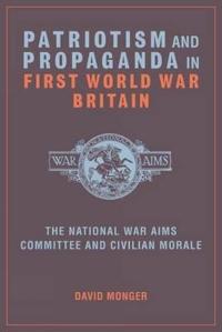 Patriotism and Propaganda in First World War Britain