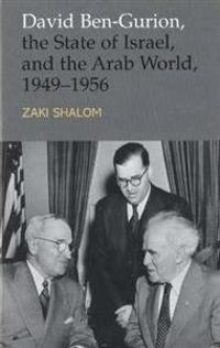 David Ben-Gurion, the State of Israel and the Arab World, 1949-1956