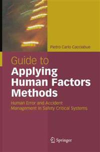 Guide to Applying Human Factors Methods: Human Error and Accident Management in Safety-Critical Systems