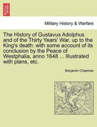 The History of Gustavus Adolphus and of the Thirty Years' War, Up to the King's Death