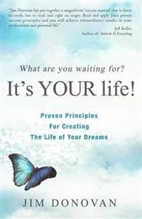 What Are You Waiting For?: It's Your Life!