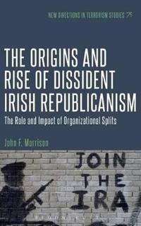 The Origins and Rise of Dissident Irish Republicanism