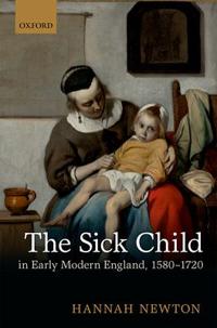 The Sick Child in Early Modern England, 1580-1720