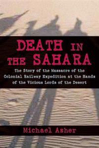 Death in the Sahara: The Lords of the Desert and the Timbuktu Railway Expedition Massacre