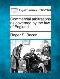 Commercial Arbitrations as Governed by the Law of England.
