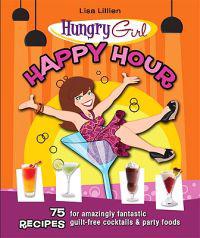 Happy Hour: 75 Recipes for Amazingly Fantastic Guilt-Free Cocktails and Party Foods
