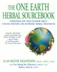 The One Earth Herbal Sourcebook: Everything You Need to Know about Chinese, Western, and Ayurvedic Herbal Treatments