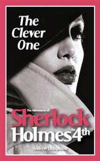 The Clever One: The Adventures of Sherlock Holmes IV