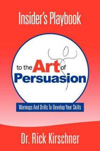 Insider's Playbook to the Art of Persuasion