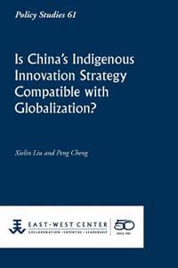Is China's Indigenous Innovation Strategy Compatible with Globalization?