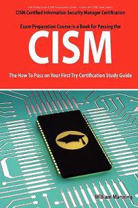 Cism Certified Information Security Manager Certification Exam Preparation Course in a Book for Passing the Cism Exam