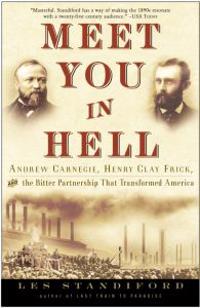 Meet You in Hell: Andrew Carnegie, Henry Clay Frick, and the Bitter Partnership That Changed America