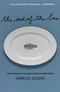 The End of the Line: How Overfishing Is Changing the World and What We Eat