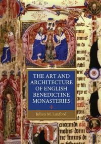 Art and Architecture of English Benedictine Monasteries, 1300-1540