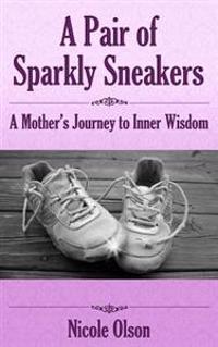 A Pair of Sparkly Sneakers: A Mother's Journey to Inner Wisdom