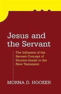 Jesus and the Servant: The Influence of the Servant Concept of Deutero-Isaiah in the New Testament