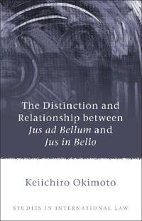 Distinction and Relationship Between Jus Ad Bellum and Jus in Bello