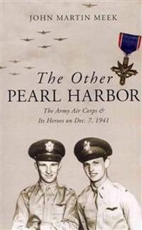 The Other Pearl Harbor: The Army Air Corps & Its Heroes on Dec. 7, 1941