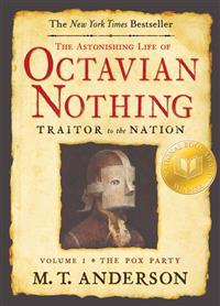 The Astonishing Life of Octavian Nothing, Traitor to the Nation: Volume 1, the Pox Party