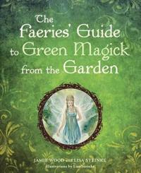 The Faerie's Guide to Green Magick from the Garden