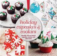Holiday Cupcakes and Cookies: Adorable Ideas for Festive Cupcakes, Cookies and Other Treats