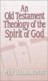 An Old Testament Theology of the Spirit of God