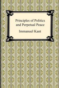 Kant's Principles of Politics and Perpetual Peace
