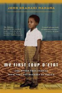 My First Coup D'Etat: And Other True Stories from the Lost Decades of Africa