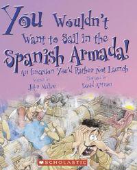 You Wouldn't Want to Sail in the Spanish Armada!: An Invasion You'd Rather Not Launch
