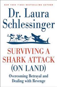 Surviving a Shark Attack (on Land): Overcoming Betrayal and Dealing with Revenge
